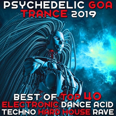 Psychedelic Goa Trance 2019 - Best Of Top 40 Electronic Dance Acid Techno Hard House Rave (2018)