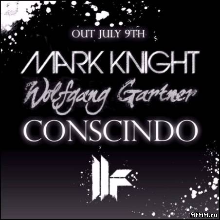 Mark Knight & Wolfgang Gartner - Conscindo