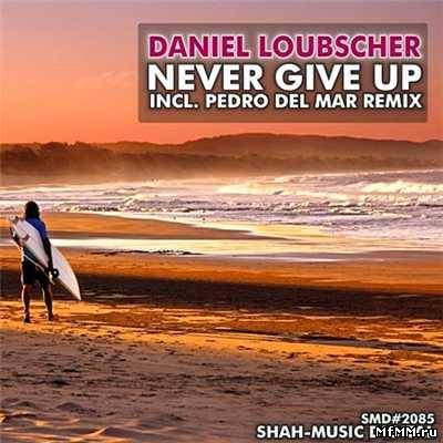 Daniel Loubscher - Never Give Up (Incl. Pedro Del Mar Remix)