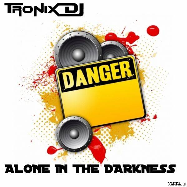 Tronix DJ - Alone In The Darkness