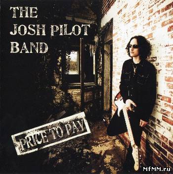 The Josh Pilot Band - Price To Pay (2010)