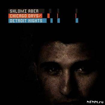 Shlomi Aber – Chicago Days Detroit Nights