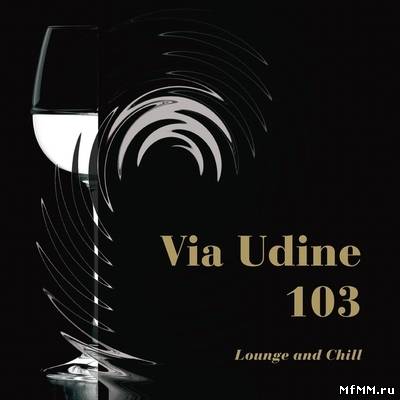 VA - Via Udine 103: Lounge & Chill (2010)