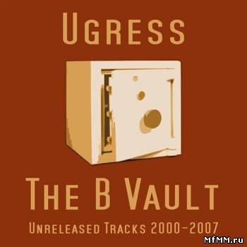 Ugress - The B Vault: Unreleased Tracks (2007)