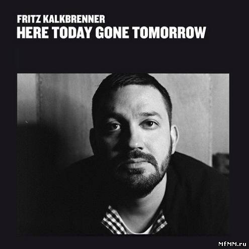 Fritz Kalkbrenner - Here Today Gone Tomorrow (2010)