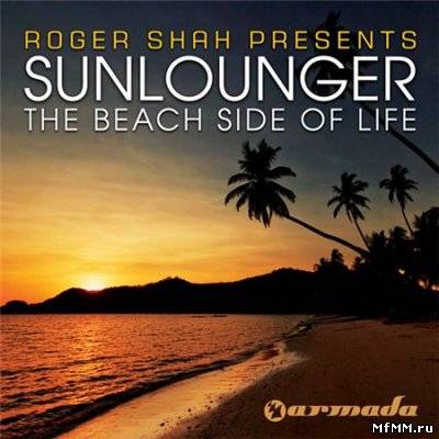 Roger Shah Pres. Sunlounger - The Beach Side Of Life (Club Mixes) (2010)