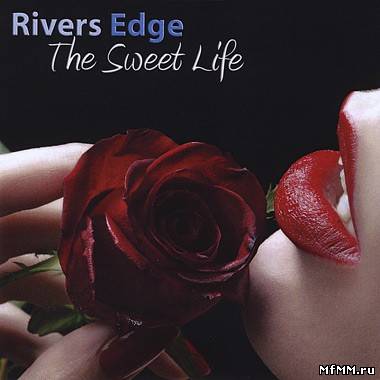 Rivers Edge - The Sweet Life (2010)