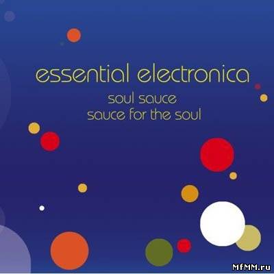 VA - Essential Electronica: Soul Sauce - Sauce For The Soul 2CD (2007)