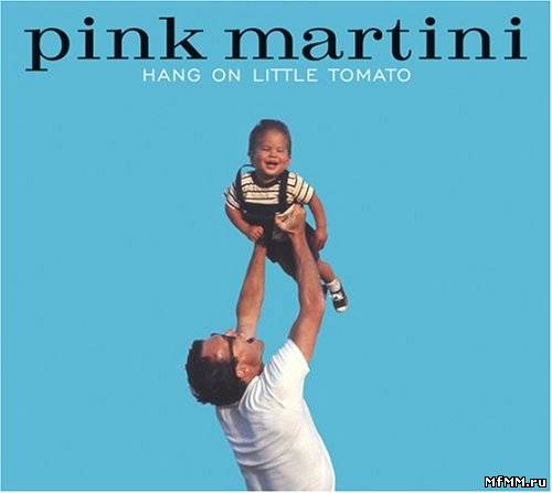 Pink Martini - Hang On Little Tomato (2004)