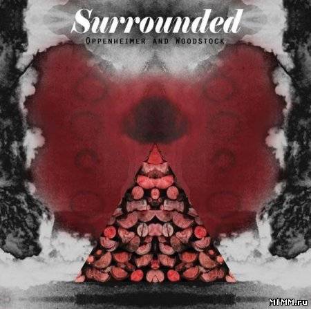 Surrounded - Oppenheimer and Woodstock (2010)