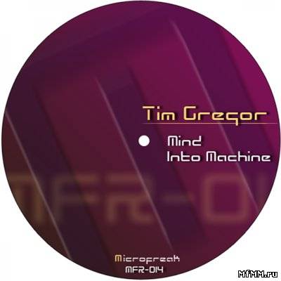 Tim Gregor - Mind Into Machine (2010)