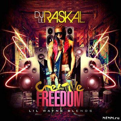 DJ Lil Raskal - Creative Freedom [Lil Wayne Blends] (2010)