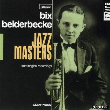 Bix Beiderbecke - Jazz Masters [From original recordings]