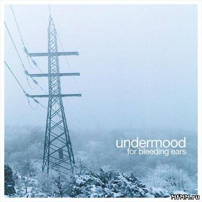 Undermood - For Bleeding Ears (2010)