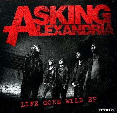 Asking Alexandria - Life Gone Wild (2010)