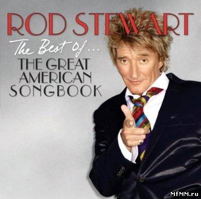 Rod Stewart - The Best Of ... The Great American Songbook (2011)