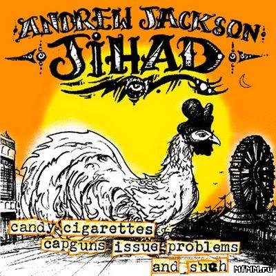 Andrew Jackson Jihad - Candy, Cigarettes, Capguns, Issue, Problems, and Such (2011)