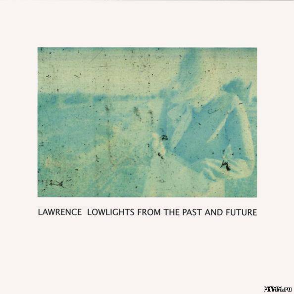 Lawrence - Lowlights From The Past And Future (2006)