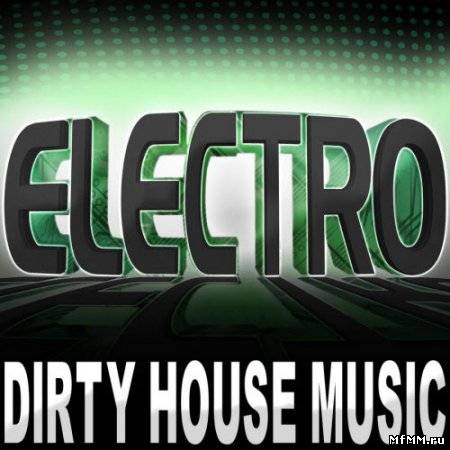 Electro Dirty House Music 2011