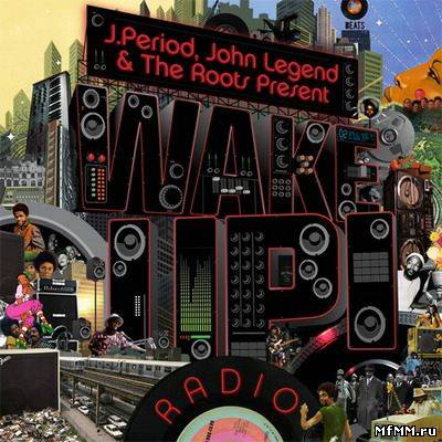 J.Period, John Legend & The Roots - Present Wake Up! Radio (2011)