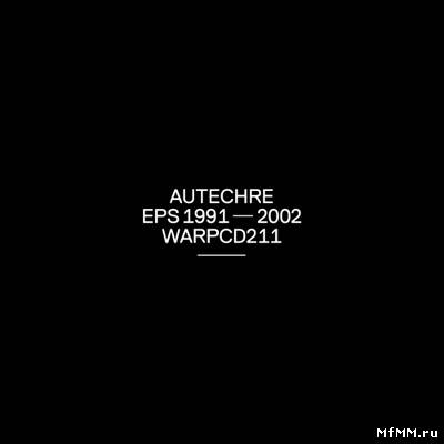 Autechre - EPs 1991-2002 [WARPCDD211] (2011)