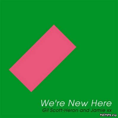 Gil Scott-Heron And Jamie XX - We're New Here (2011)