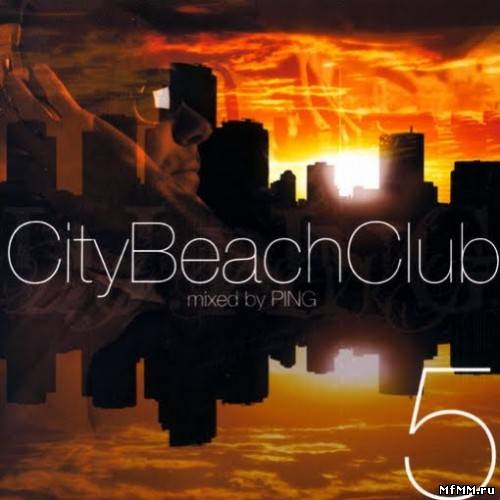 VA - City Beach Club 5 (Mixed by PING) (2010)