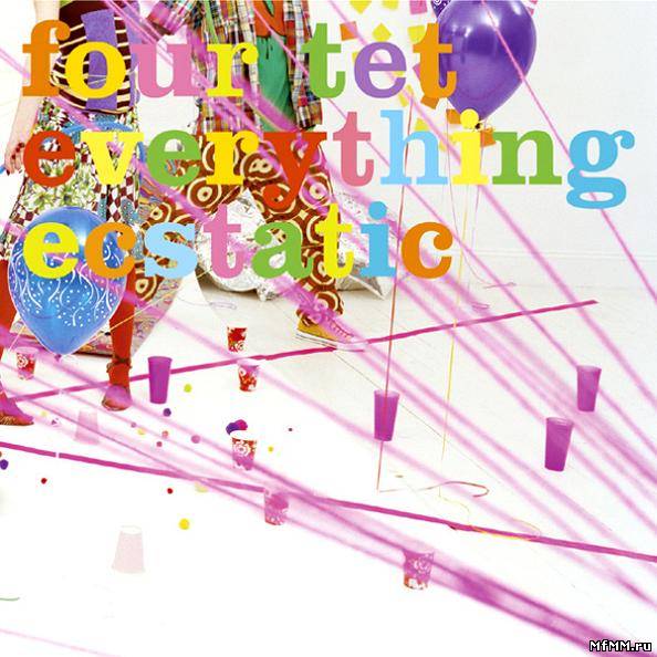 Four Tet - Everything Ecstatic (2005)