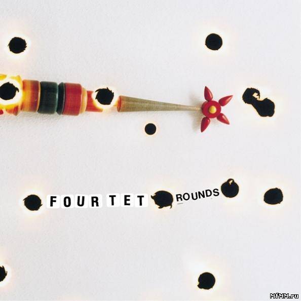 Four Tet - Rounds (2003)