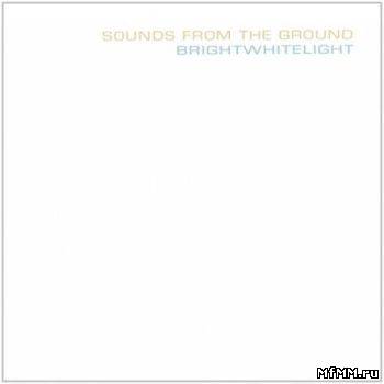 Sounds From The Ground - Brightwhitelight (2008)