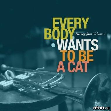 VA - Disney Jazz Volume 1: Everybody Wants To Be A Cat (2011)