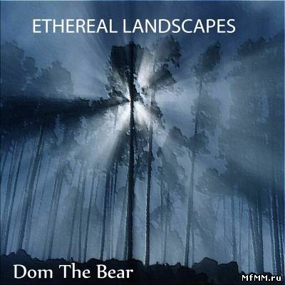 Dom The Bear - Ethereal Landscapes (2011)