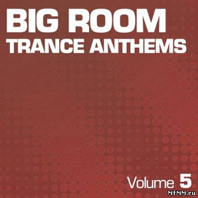 Big Room Trance Anthems Vol 5