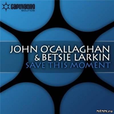 John O'Callaghan & Betsie Larkin - Save This Moment (2011)