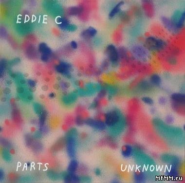 Eddie C - Parts Unknown (2011)