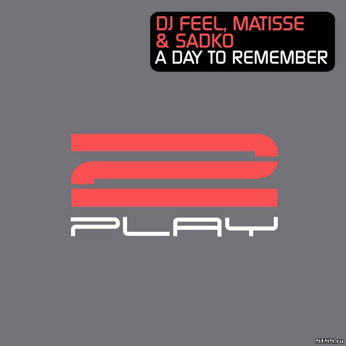 DJ Feel & Matisse & Sadko - Day To Remember (2011)