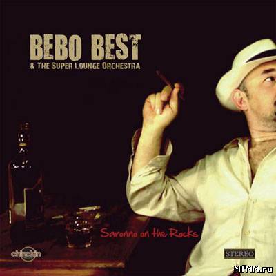 Bebo Best & Super Lounge Orchestra - Saronno On The Rocks (2011)