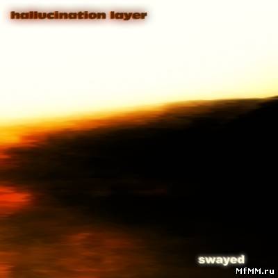 Hallucination Layer - Swayed (2009)