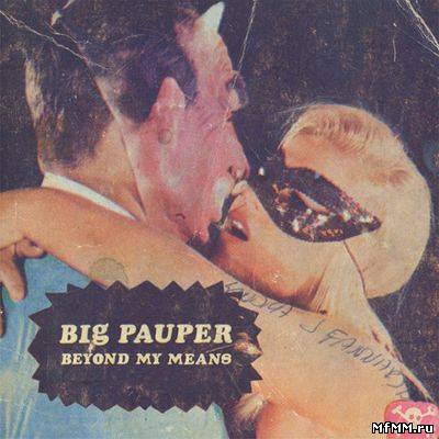 Big Pauper – Beyond My Means (2011)