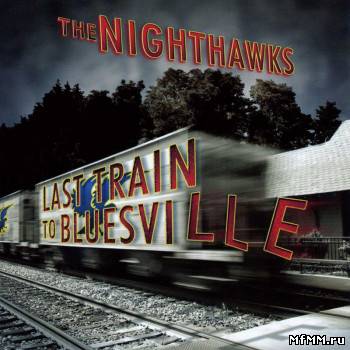 The Nighthawks - Last Train To Bluesville (2010)