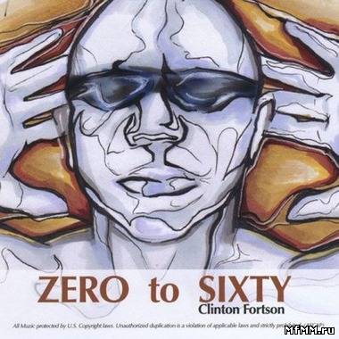 Clinton Fortson - Zero 2 Sixty (2011)