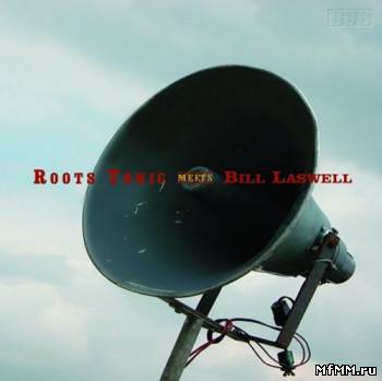 Roots Tonic - Roots Tonic Meets Bill Laswell (2006)