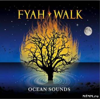 Fyah Walk - Ocean Sounds (2009)