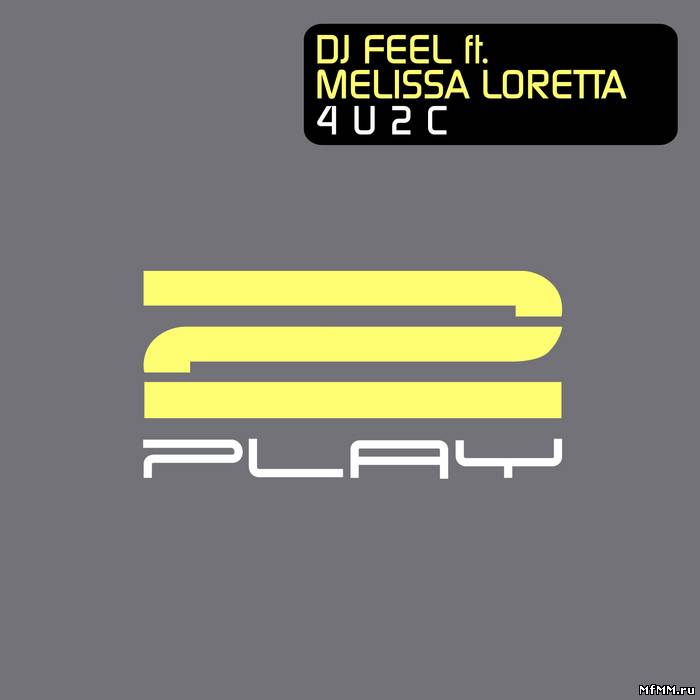 DJ Feel feat Melissa Loretta - 4 U 2 C (2011)