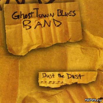 Ghost Town Blues Band - Dust the Dust (2010)