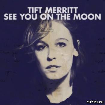 Tift Merritt - See You on the Moon (2010)