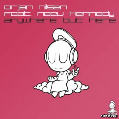 Orjan Nilsen feat Neev Kennedy - Anywhere But Here (2011)