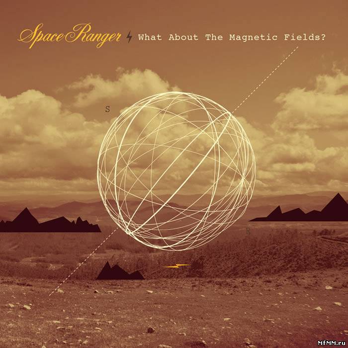 Space Ranger - What About The Magnetic Fields ? (2011)