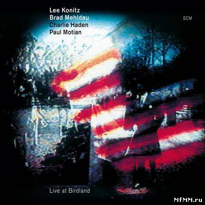 Lee Konitz, Brad Mehldau, Charlie Haden, Paul Motian - Live at Birdland (2011)