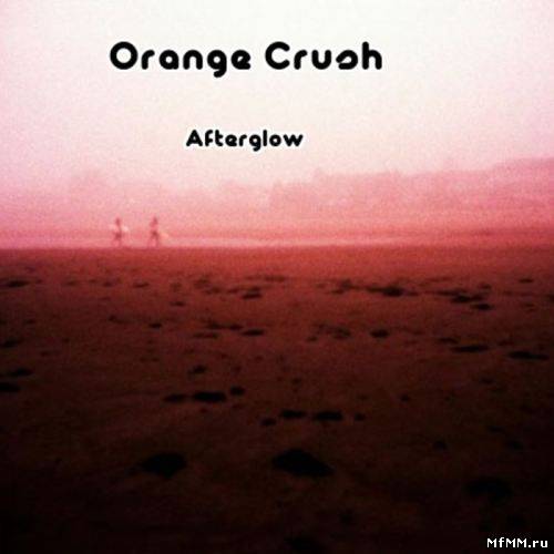 Orange Crush – Afterglow (Unreleased 2007-2011) (2011)